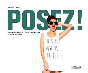 POSEZ ! - 1000 POSES POUR LE PHOTOGRAPHE ET SON MODELE