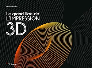 LE GRAND LIVRE DE L'IMPRESSION 3D