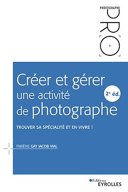 Télécharger le livre :  Créer et gérer une activité de photographe - 2e édition