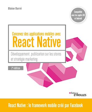 CONCEVEZ DES APPLICATIONS MOBILES AVEC REACT NATIVE - DEVELOPPEMENT, PUBLICATION SUR LES STORES ET S