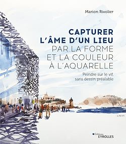 Télécharger le livre :  Capturer l'âme d'un lieu par la forme et la couleur à l'aquarelle