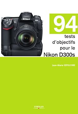 Télécharger le livre :  94 tests d'objectifs pour le Nikon D300s