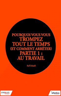 Télécharger le livre :  Pourquoi vous vous trompez tout le temps (et comment arrêter) - Partie 1 : Au travail