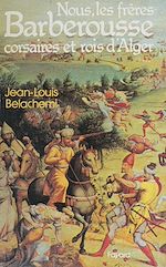 Download this eBook Nous, les frères Barberousse, corsaires et rois d'Alger