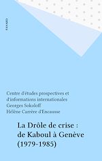 Télécharger le livre :  La Drôle de crise : de Kaboul à Genève (1979-1985)
