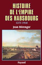 Télécharger le livre :  Histoire de l'Empire des Habsbourg (1273-1918)
