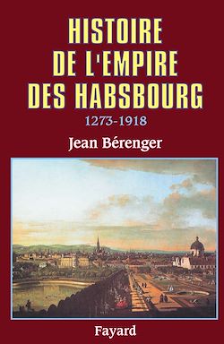 Télécharger le livre :  Histoire de l'Empire des Habsbourg (1273-1918)