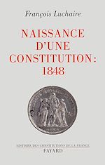 Télécharger le livre :  Naissance d'une Constitution : 1848