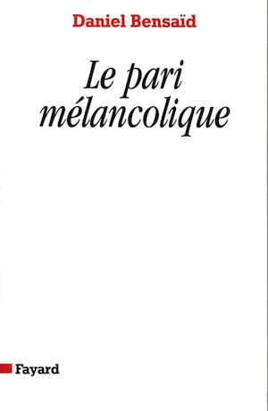 LE PARI MELANCOLIQUE - METAMORPHOSES DE LA POLITIQUE, POLITIQUE DES METAMORPHOSES