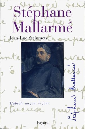 STEPHANE MALLARME - L'ABSOLU AU JOUR LE JOUR