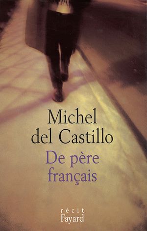 De père français | Del Castillo, Michel (1933-....). Auteur