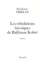 Télécharger le livre :  Les tribulations héroïques de Balthasar Kober
