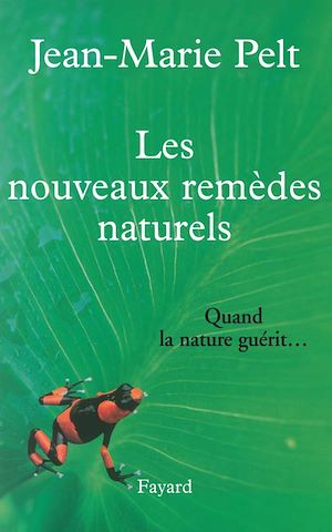 LES NOUVEAUX REMEDES NATURELS - QUAND LA NATURE GUERIT...
