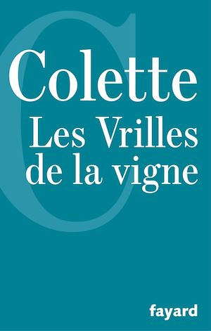 Les Vrilles de la vigne | Colette (1873-1954). Auteur