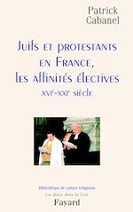 Télécharger le livre :  Juifs et protestants en France, les affinités électives