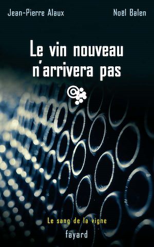 LE VIN NOUVEAU N'ARRIVERA PAS - LE SANG DE LA VIGNE, TOME 11