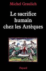 Télécharger le livre :  Le sacrifice humain chez les Aztèques