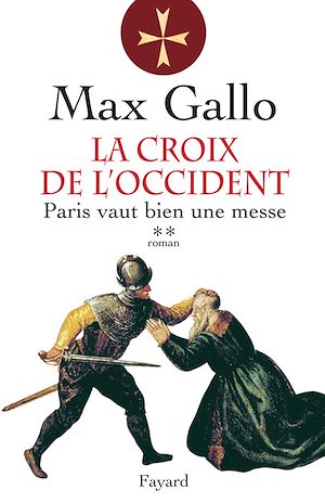 LA CROIX DE L'OCCIDENT, TOME 2 - PARIS VAUT BIEN UNE MESSE