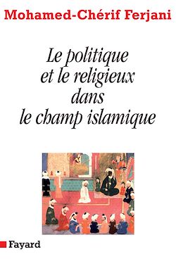 Télécharger le livre :  Le politique et le religieux dans le champ islamique