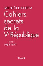 Télécharger le livre :  Cahiers secrets de la Ve République, tome 1