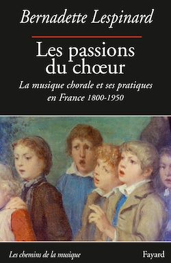 Télécharger le livre :  Les passions du choeur 1800-1950