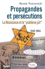 Télécharger le livre :  Propagandes et persécutions. La Résistance et le «problème juif»