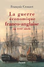 Télécharger le livre :  La guerre économique franco-anglaise au XVIIIe siècle