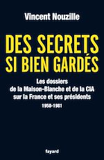 Télécharger le livre :  Des secrets si bien gardés. Les dossiers de la CIA et de la Maison-Blanche
