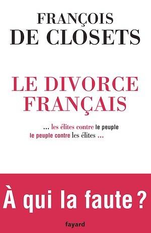 LE DIVORCE FRANCAIS - ...LES ELITES CONTRE LE PEUPLE, LE PEUPLE CONTRE LES ELITES...