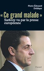 Download this eBook Ce «grand malade». Sarkozy vu par la presse européenne