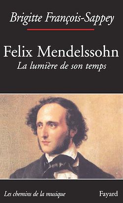 Télécharger le livre :  Félix Mendelssohn. La lumière de son temps