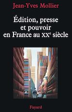 Télécharger le livre :  Édition, presse et pouvoir en France au XXe siècle