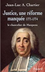 Télécharger le livre :  Justice, une réforme manquée. Le chancelier Maupeou (1712-1791)
