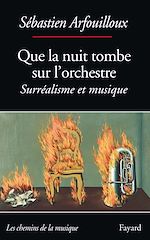 Télécharger le livre :  Que la nuit tombe sur l'orchestre. Surréalisme et musique