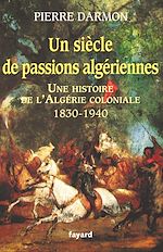 Télécharger le livre :  Un siècle de passions algériennes