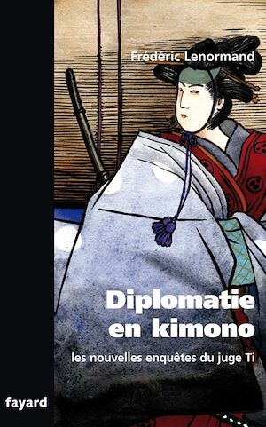 LES NOUVELLES ENQUETES DU JUGE TI. DIPLOMATIE EN KIMONO