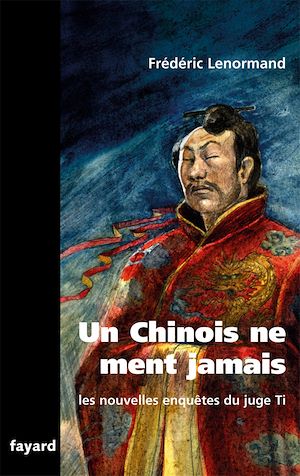 LES NOUVELLES ENQUETES DU JUGE TI : UN CHINOIS NE MENT JAMAIS