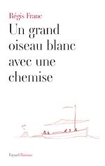 Télécharger le livre :  Un grand oiseau blanc avec une chemise