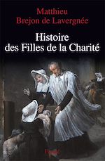 Télécharger le livre :  Histoire des Filles de la Charité (XVIIe-XVIIIe siècles)