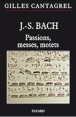 Télécharger le livre :  J.-S. Bach : Passions, messes, motets