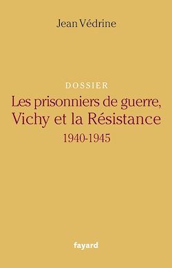 Télécharger le livre :  Les Prisonniers de guerre, Vichy et la Résistance