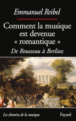 Télécharger le livre :  Comment la musique est devenue romantique