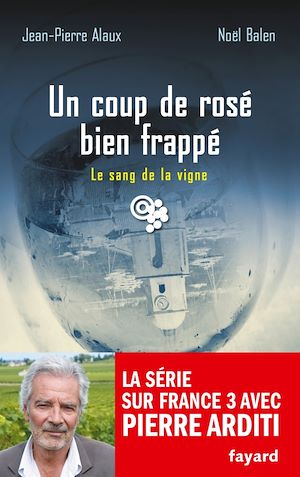 UN COUP DE ROSE BIEN FRAPPE - LE SANG DE LA VIGNE, TOME 23
