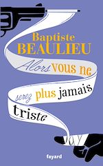 Télécharger le livre :  Alors vous ne serez plus jamais triste