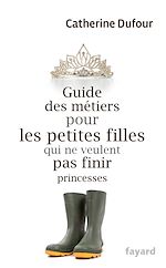 Télécharger le livre :  Guide des métiers pour les petites filles qui ne veulent pas finir princesses