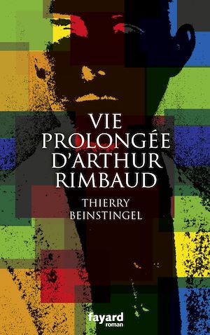 Vie prolongée d'Arthur Rimbaud | Beinstingel, Thierry. Auteur