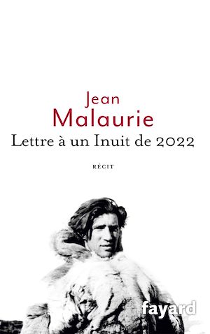 Lettre à un Inuit de 2022 | Malaurie, Jean (1922-....). Auteur