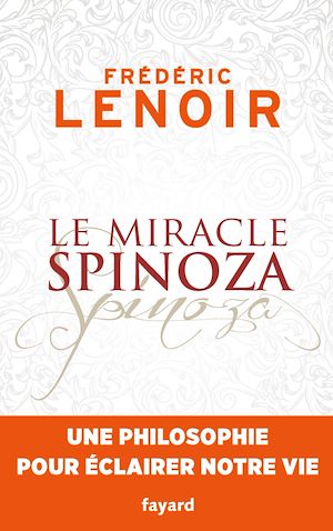 Le miracle Spinoza | Lenoir, Frédéric. Auteur