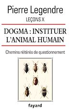 Télécharger le livre :  Leçons X. Dogma. Instituer l'animal humain