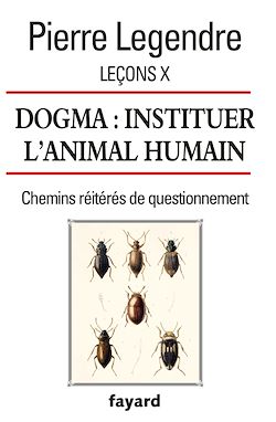 Télécharger le livre :  Leçons X. Dogma. Instituer l'animal humain
